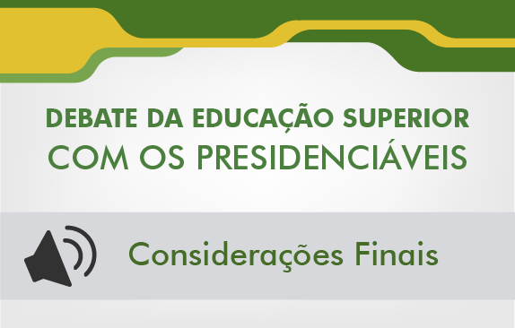 Debate da Educação Superior com os presidenciáveis (Considerações finais)